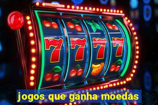 jogos que ganha moedas