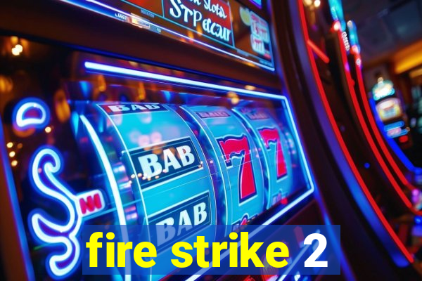 fire strike 2