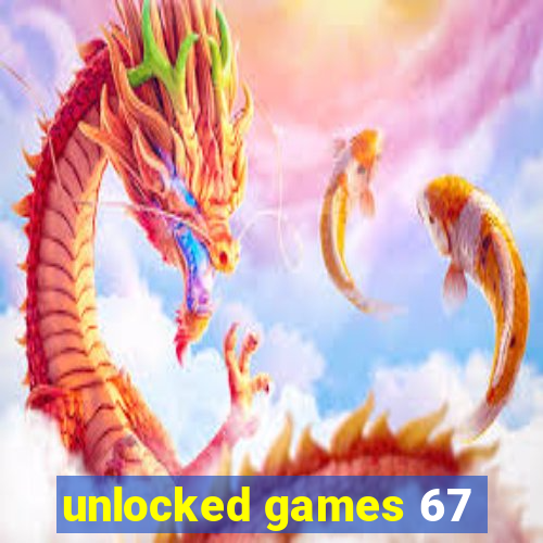 unlocked games 67