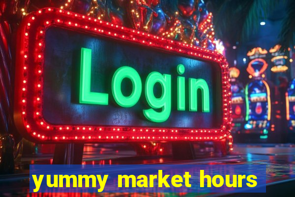 yummy market hours