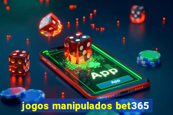 jogos manipulados bet365