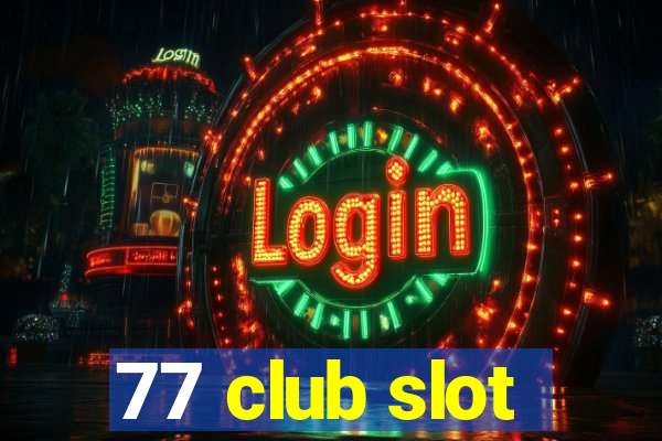 77 club slot