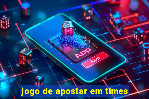 jogo de apostar em times