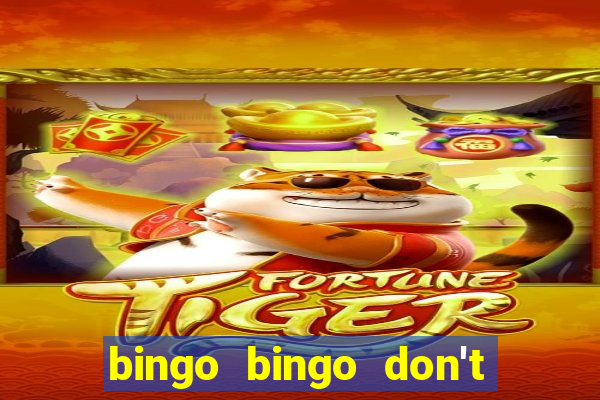 bingo bingo don't forget to shout