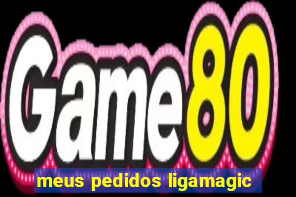 meus pedidos ligamagic