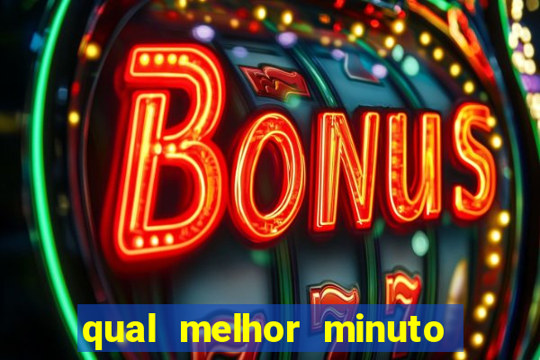 qual melhor minuto para jogar fortune tiger