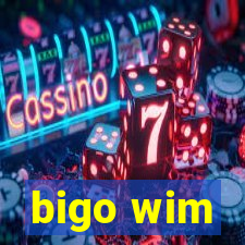 bigo wim