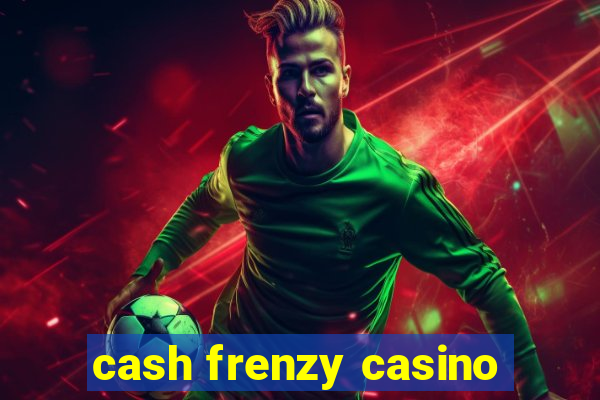 cash frenzy casino