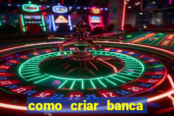 como criar banca de jogos