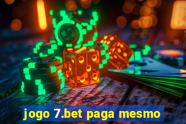 jogo 7.bet paga mesmo