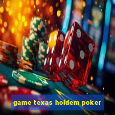 game texas holdem poker