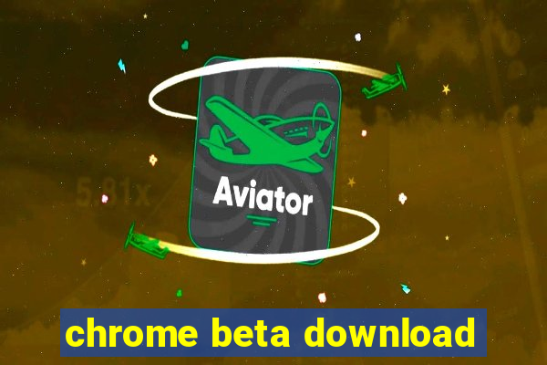 chrome beta download