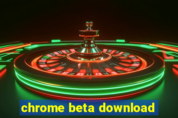 chrome beta download