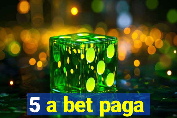 5 a bet paga