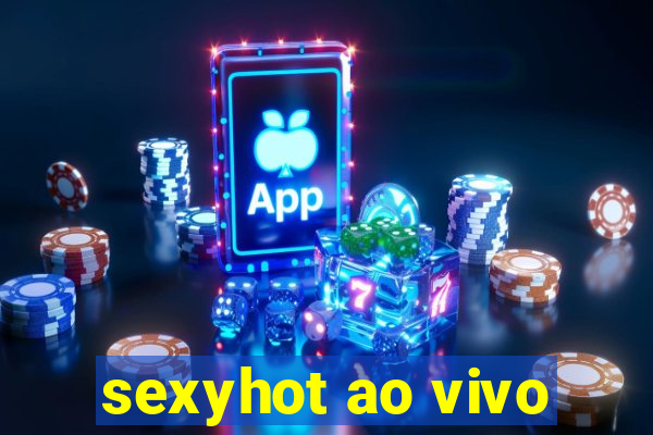 sexyhot ao vivo