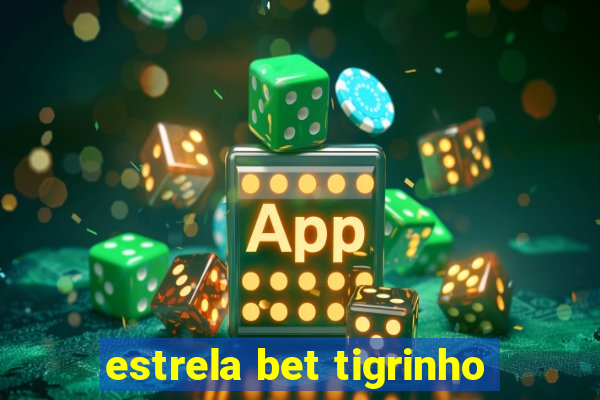 estrela bet tigrinho