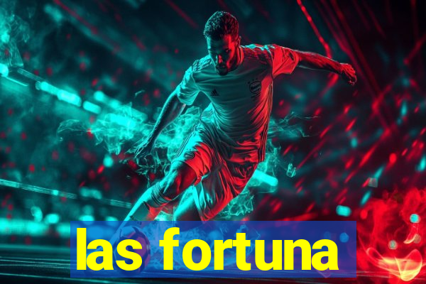 las fortuna