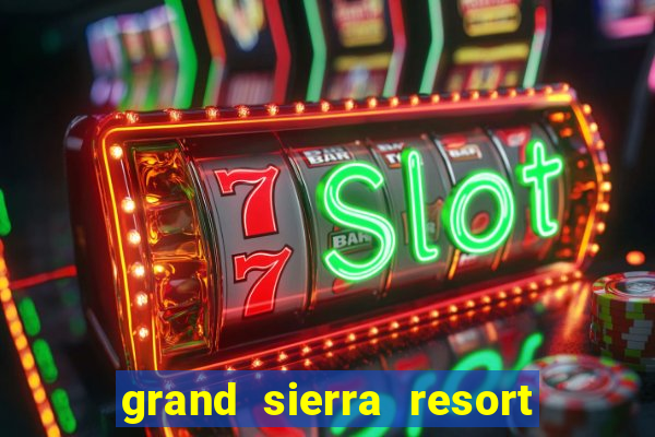 grand sierra resort and casino reno