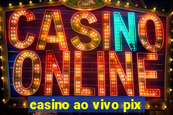 casino ao vivo pix