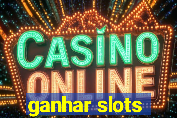 ganhar slots