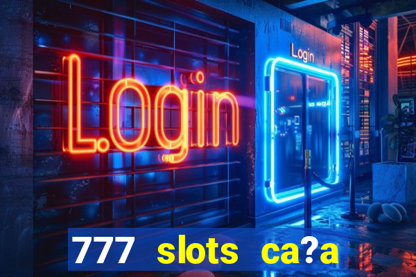 777 slots ca?a níquel grátis