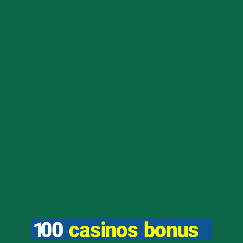 100 casinos bonus