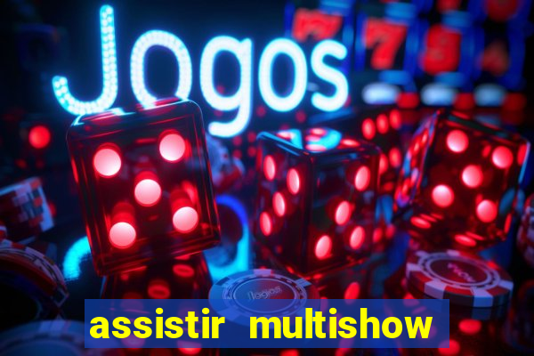 assistir multishow ao vivo gratis