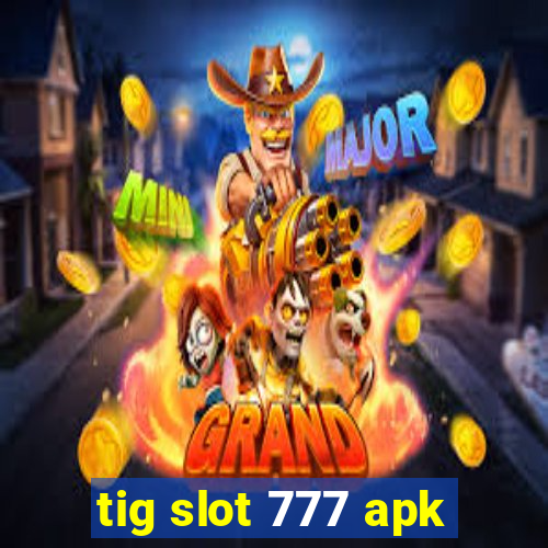 tig slot 777 apk