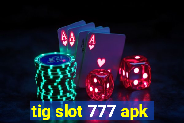 tig slot 777 apk