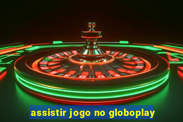 assistir jogo no globoplay