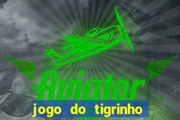 jogo do tigrinho que n?o precisa depositar