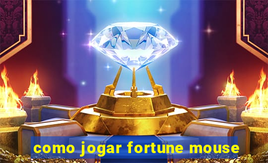 como jogar fortune mouse