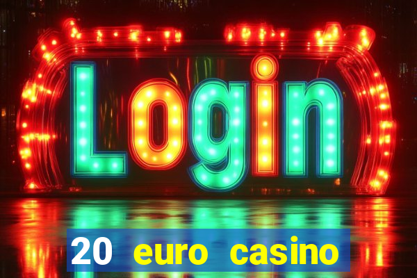 20 euro casino bonus ohne einzahlung