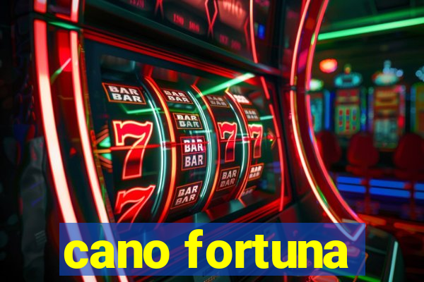 cano fortuna