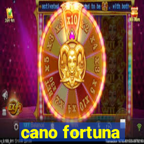 cano fortuna