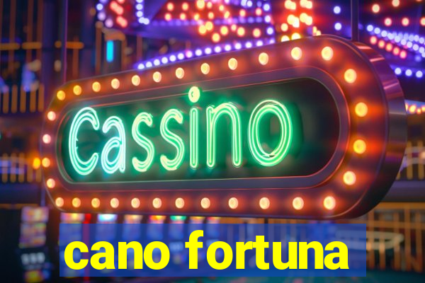 cano fortuna