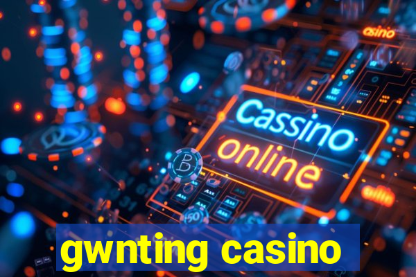 gwnting casino