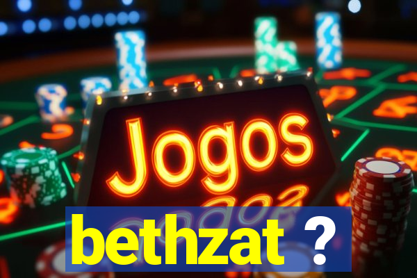 bethzat ?