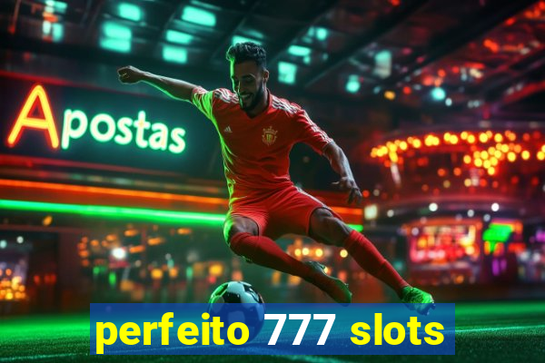 perfeito 777 slots