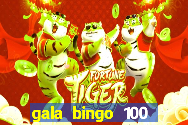 gala bingo 100 free spins