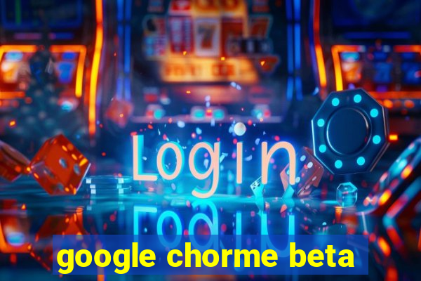 google chorme beta