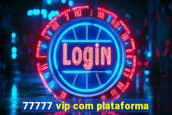 77777 vip com plataforma