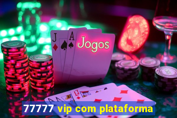 77777 vip com plataforma