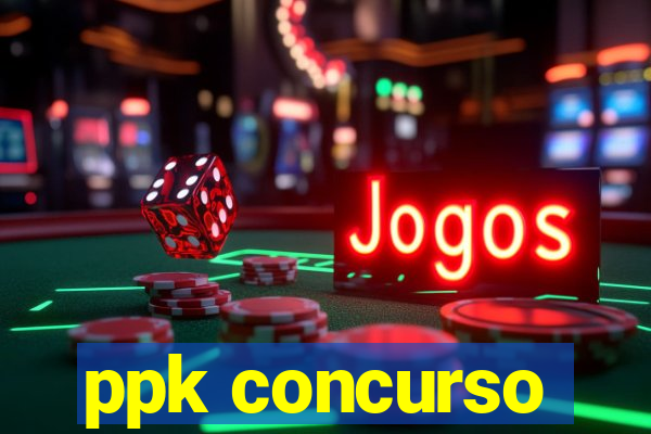 ppk concurso