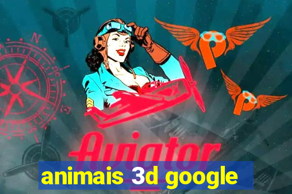 animais 3d google