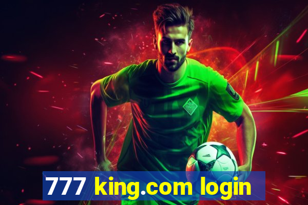 777 king.com login