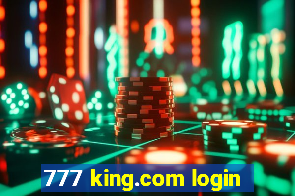 777 king.com login