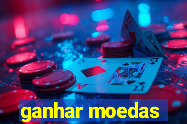 ganhar moedas