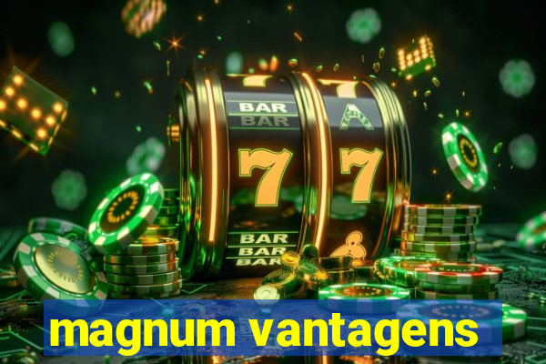 magnum vantagens