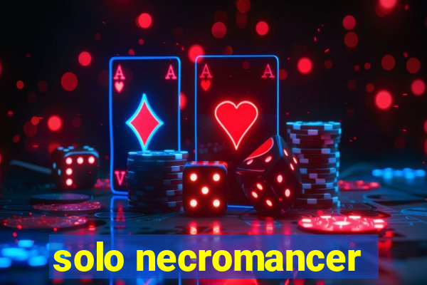 solo necromancer